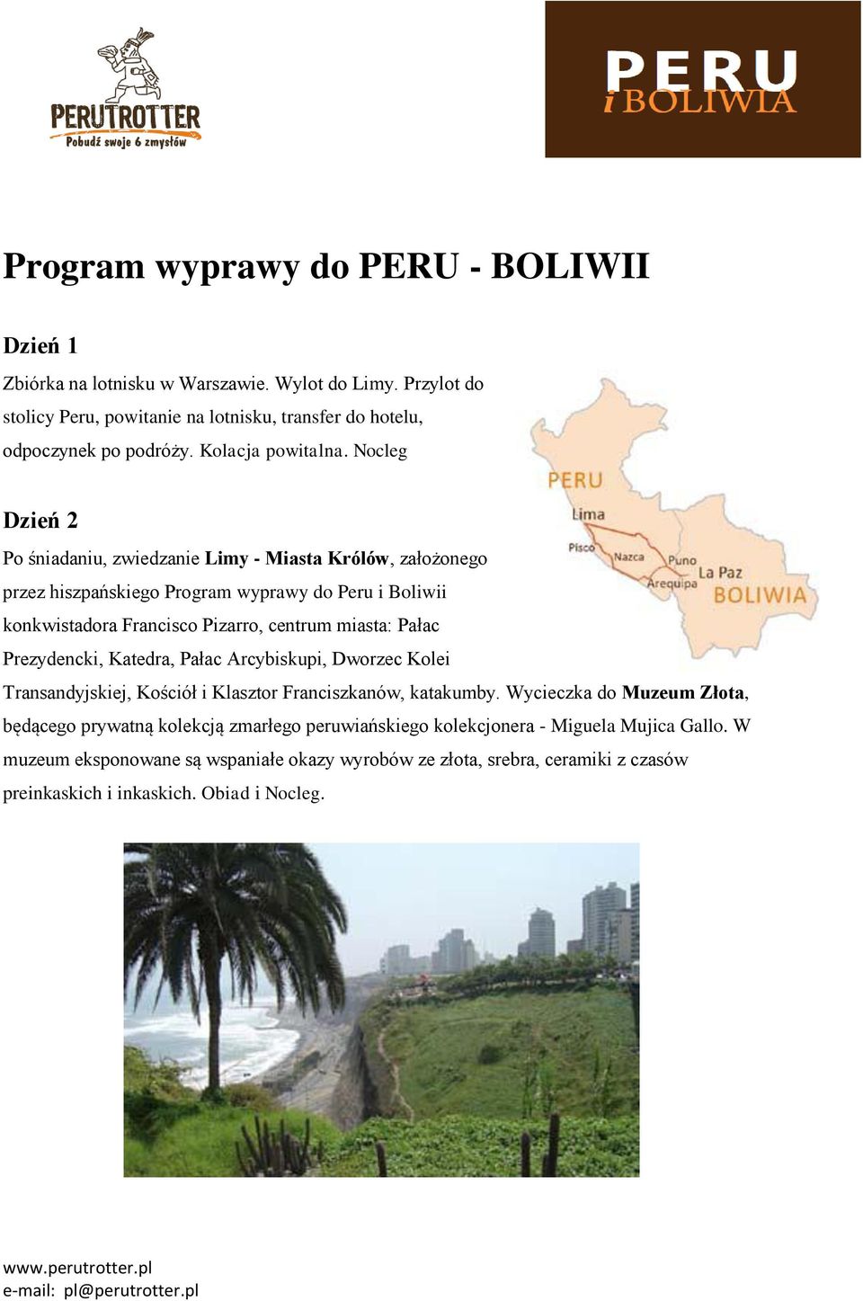 Nocleg Dzień 2 Po śniadaniu, zwiedzanie Limy - Miasta Królów, założonego przez hiszpańskiego Program wyprawy do Peru i Boliwii konkwistadora Francisco Pizarro, centrum miasta: Pałac