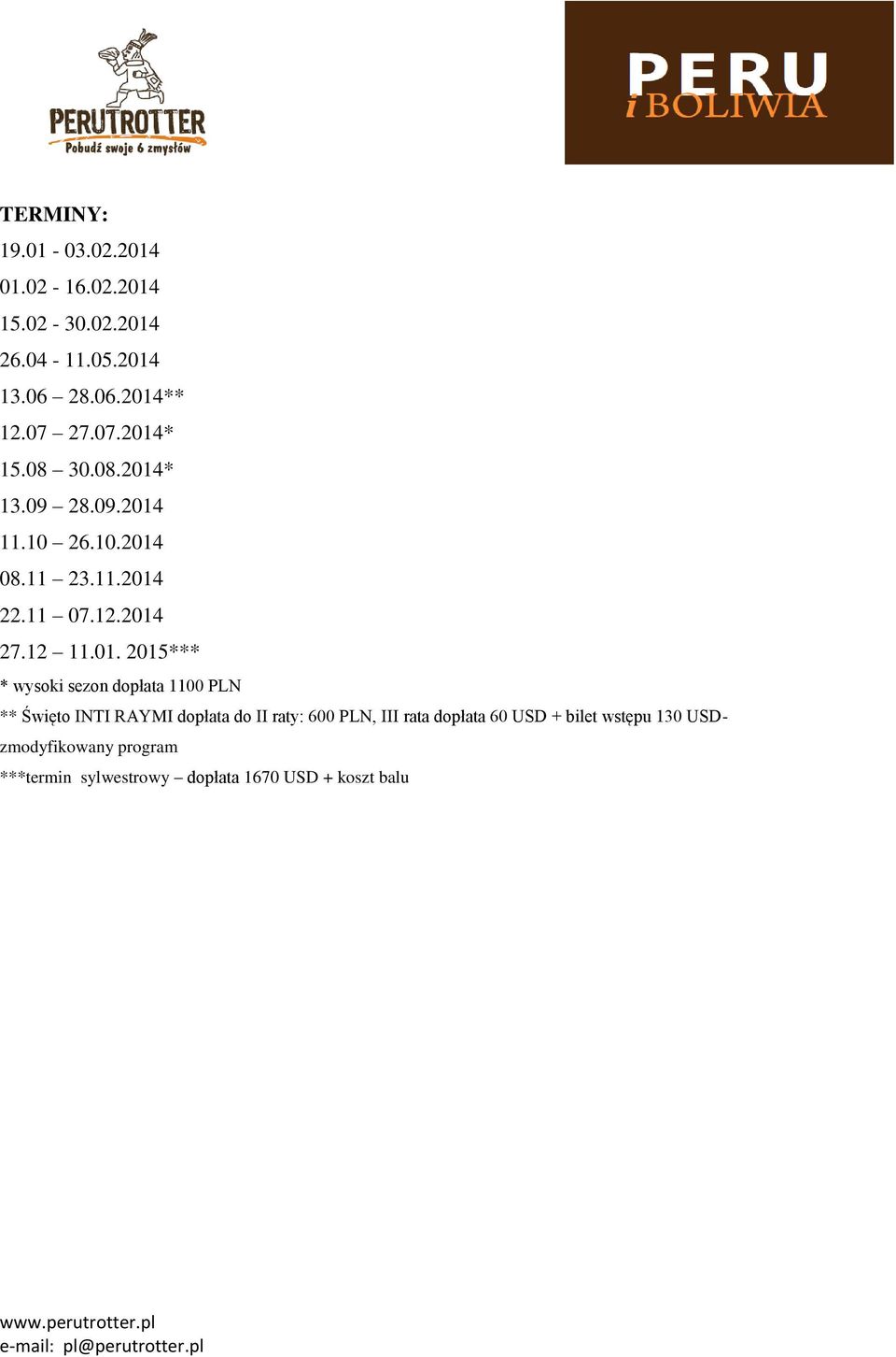 01. 2015*** * wysoki sezon dopłata 1100 PLN ** Święto INTI RAYMI dopłata do II raty: 600 PLN, III rata