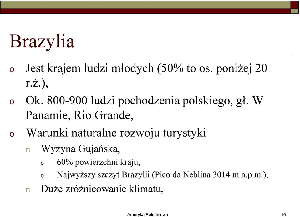 W Panamie, Ri Grande, Warunki naturalne rzwju turystyki Wyżyna Gujańska,