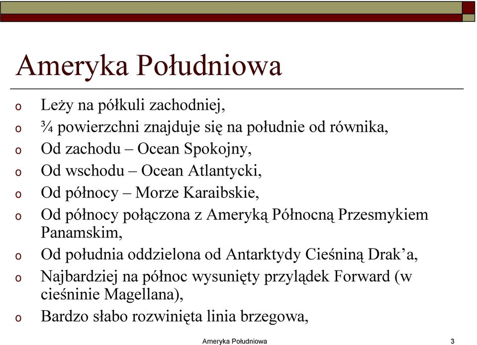 Półncną Przesmykiem Panamskim, Od płudnia ddzielna d Antarktydy Cieśniną Drak a, Najbardziej na półnc