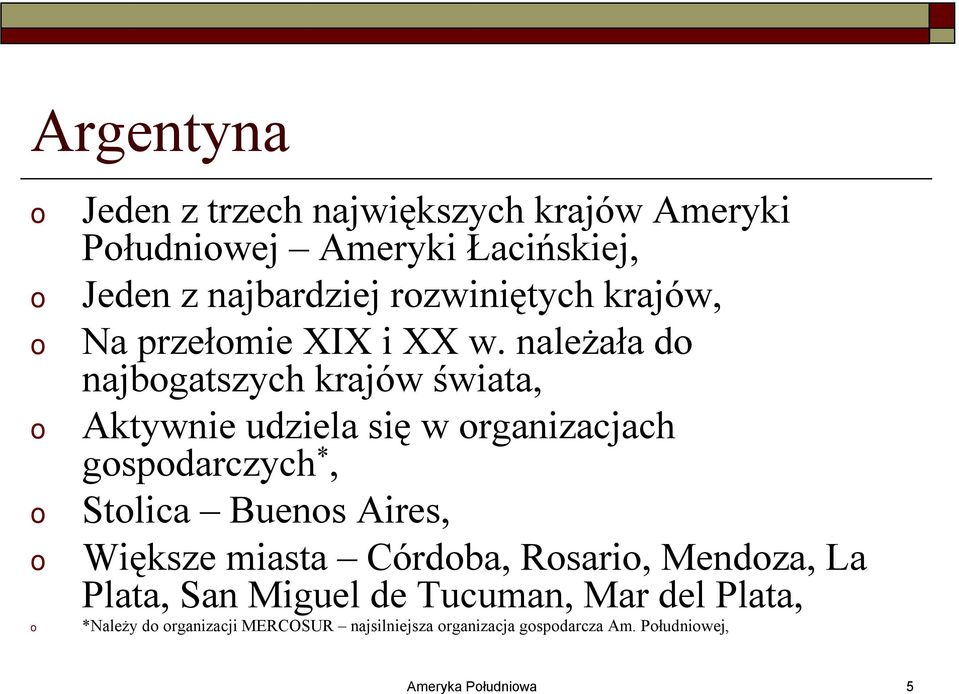 należała d najbgatszych krajów świata, Aktywnie udziela się w rganizacjach gspdarczych *, Stlica Buens Aires,