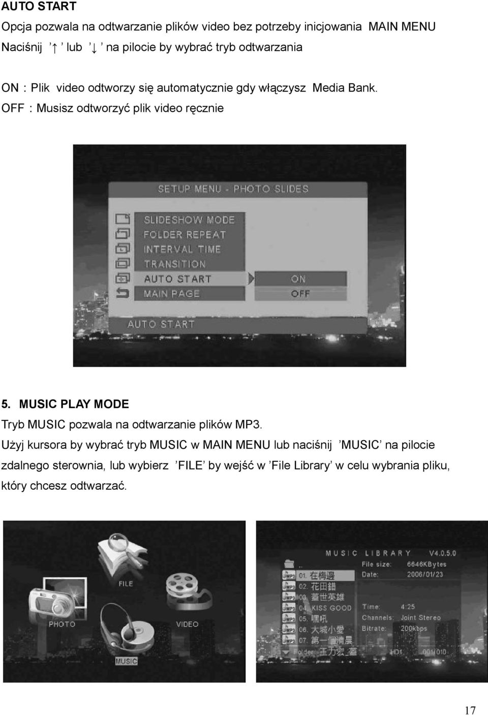 OFF:Musisz odtworzyć plik video ręcznie 5. MUSIC PLAY MODE Tryb MUSIC pozwala na odtwarzanie plików MP3.