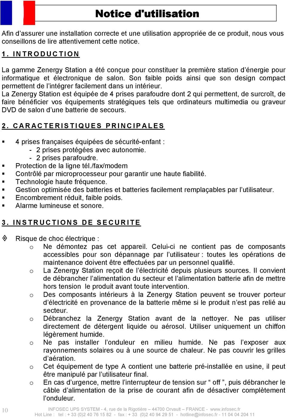 Son faible poids ainsi que son design compact permettent de l intégrer facilement dans un intérieur.