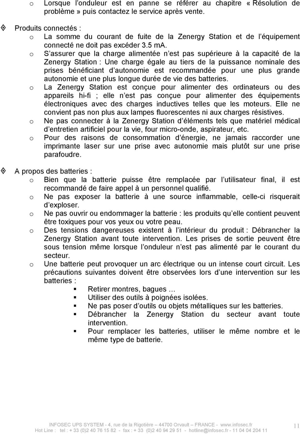 o S assurer que la charge alimentée n est pas supérieure à la capacité de la Zenergy Station : Une charge égale au tiers de la puissance nominale des prises bénéficiant d autonomie est recommandée