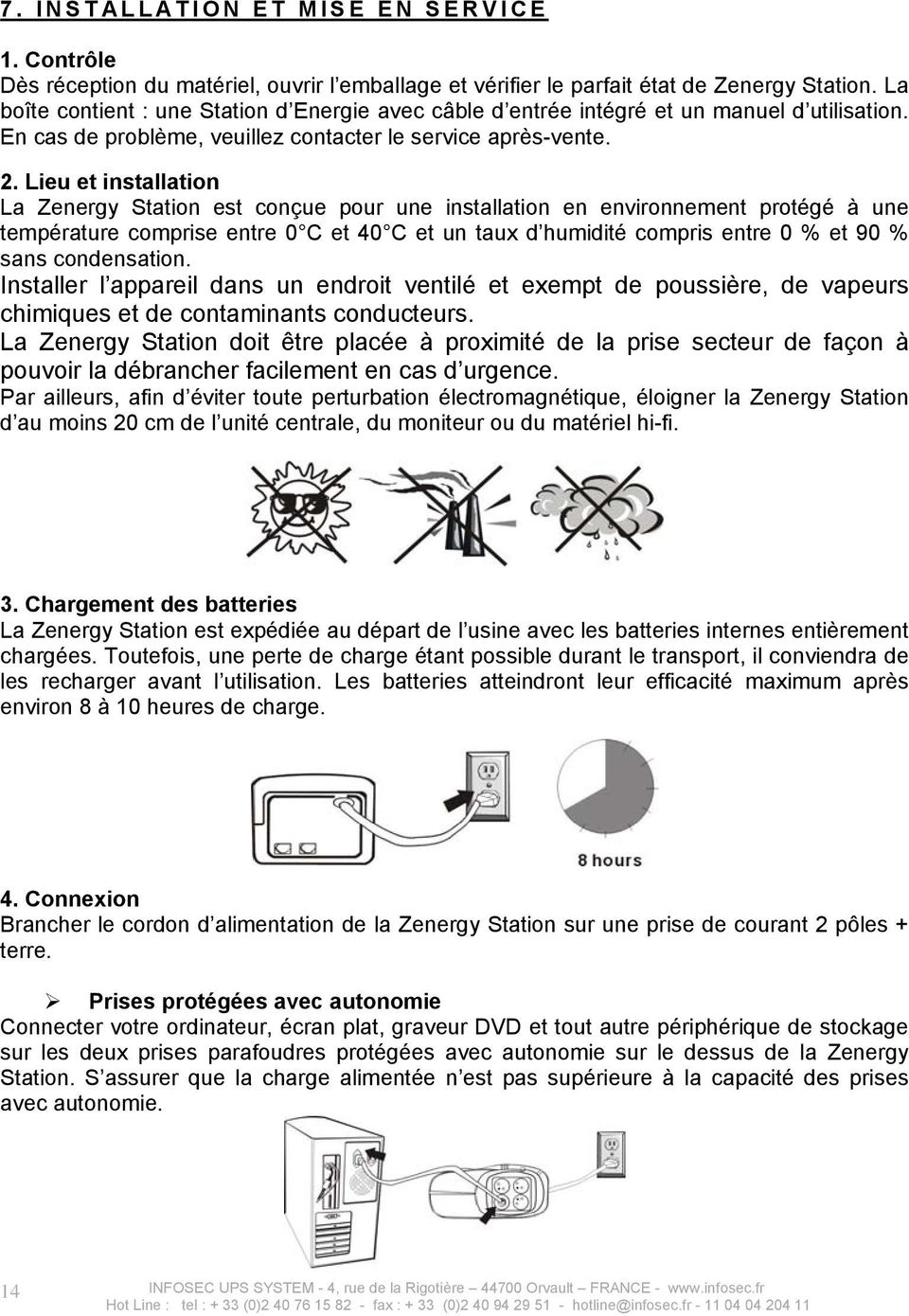 Lieu et installation La Zenergy Station est conçue pour une installation en environnement protégé à une température comprise entre 0 C et 40 C et un taux d humidité compris entre 0 % et 90 % sans