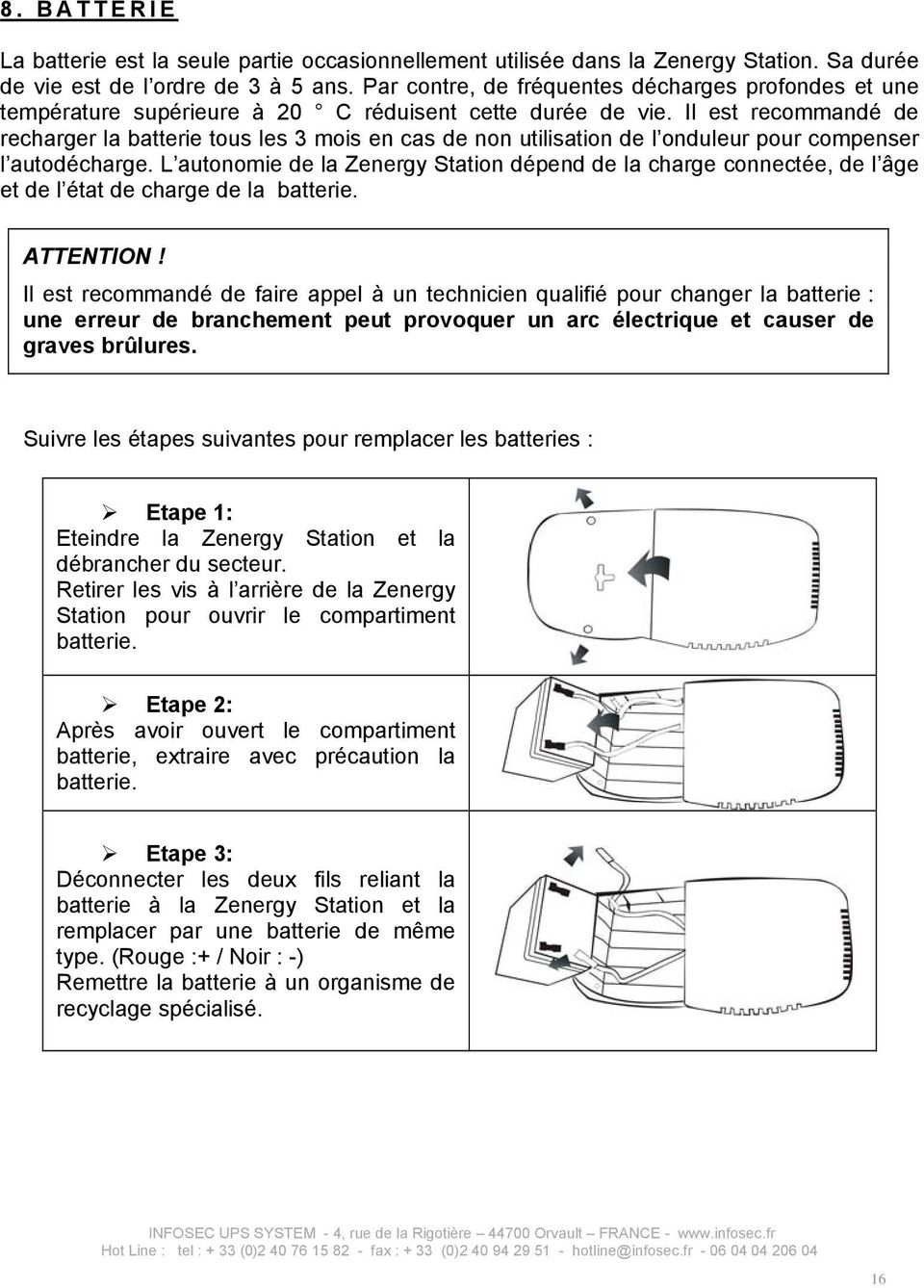 Il est recommandé de recharger la batterie tous les 3 mois en cas de non utilisation de l onduleur pour compenser l autodécharge.