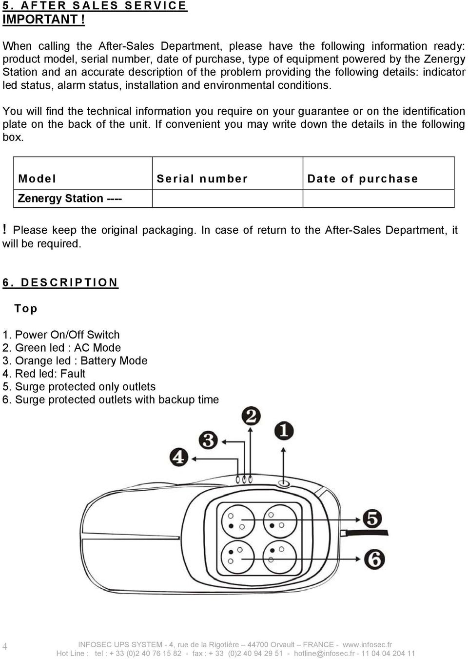 description of the problem providing the following details: indicator led status, alarm status, installation and environmental conditions.