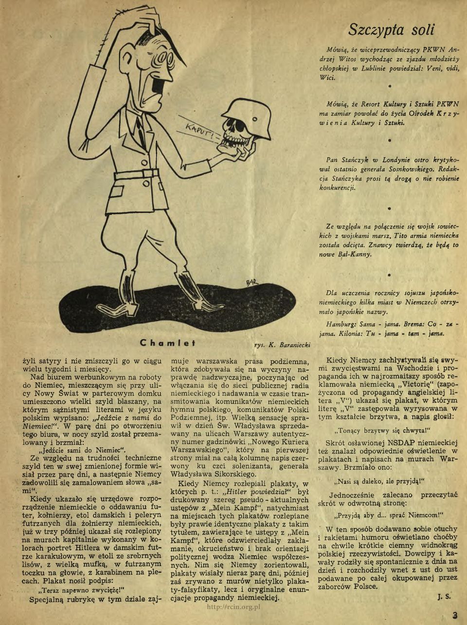 Redakcja Stańczyka prosi tą drogą o nie robienie konkurencji. * Ze względu na połączenie się wojsk sowieckich z wojskami marsz. Tito armia niemiecka została odcięta.