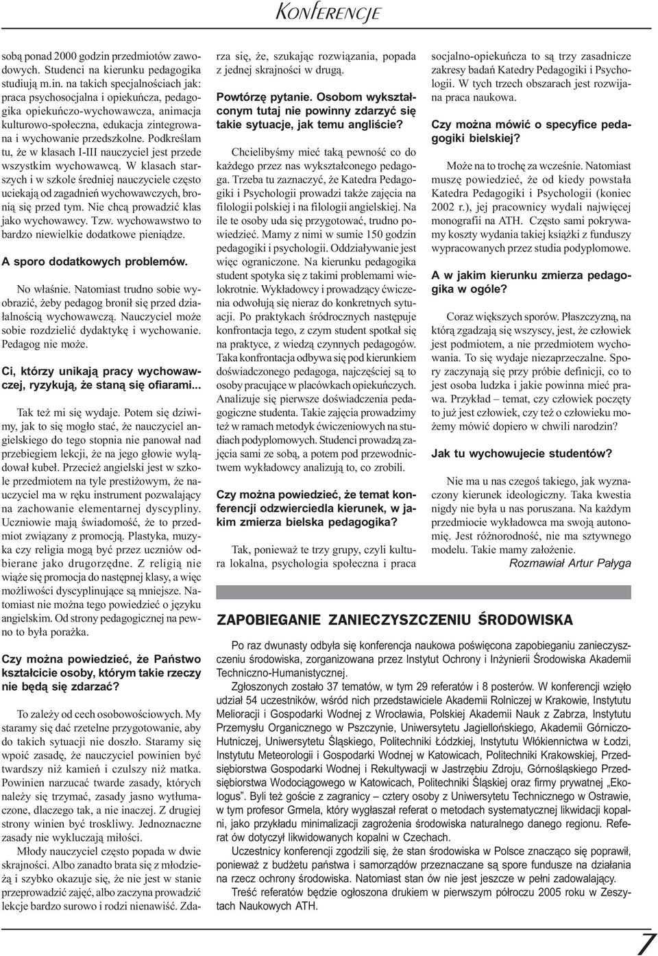 na takich specjalnoœciach jak: praca psychosocjalna i opiekuñcza, pedagogika opiekuñczo-wychowawcza, animacja kulturowo-spo³eczna, edukacja zintegrowana i wychowanie przedszkolne.