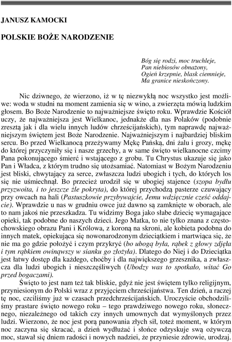 Wprawdzie Kościół uczy, że najważniejsza jest Wielkanoc, jednakże dla nas Polaków (podobnie zresztą jak i dla wielu innych ludów chrześcijańskich), tym naprawdę najważniejszym świętem jest Boże