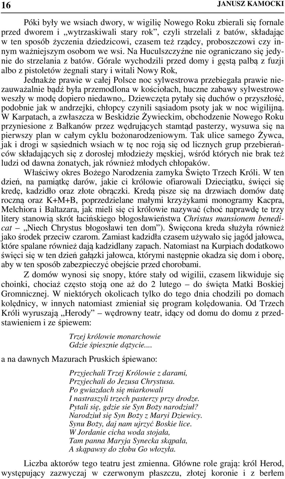 Górale wychodzili przed domy i gęstą palbą z fuzji albo z pistoletów żegnali stary i witali Nowy Rok, Jednakże prawie w całej Polsce noc sylwestrowa przebiegała prawie niezauważalnie bądź była