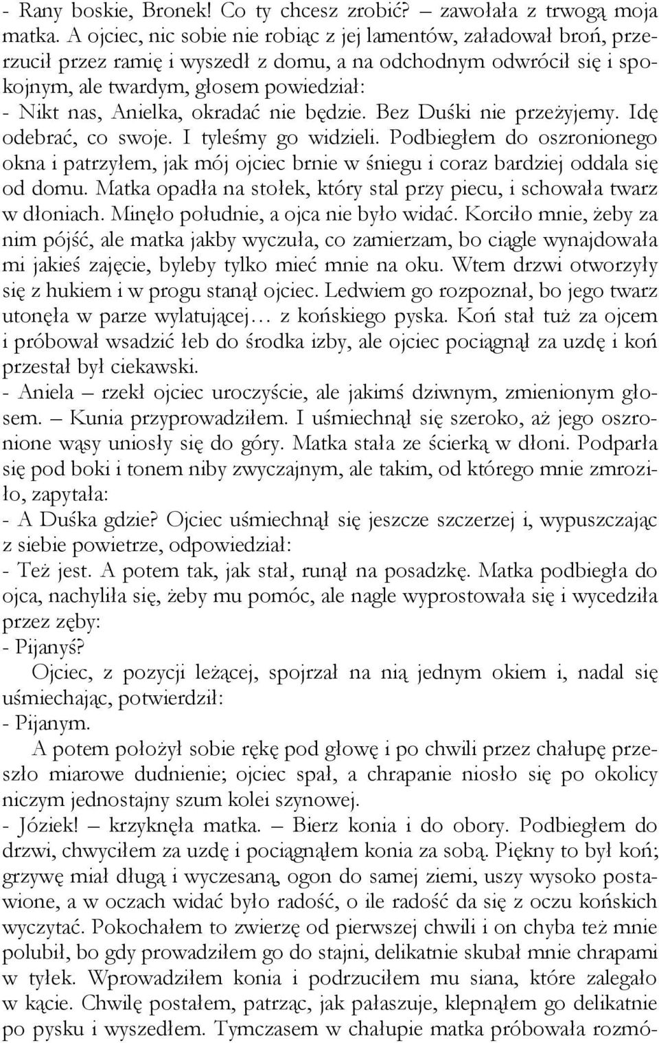 okradać nie będzie. Bez Duśki nie przeżyjemy. Idę odebrać, co swoje. I tyleśmy go widzieli.