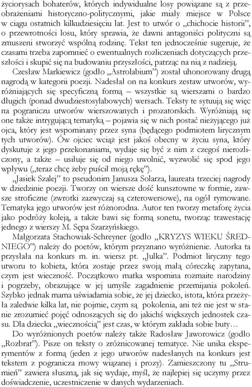 Tekst ten jednocześnie sugeruje, że czasami trzeba zapomnieć o ewentualnych rozliczeniach dotyczących przeszłości i skupić się na budowaniu przyszłości, patrząc na nią z nadzieją.