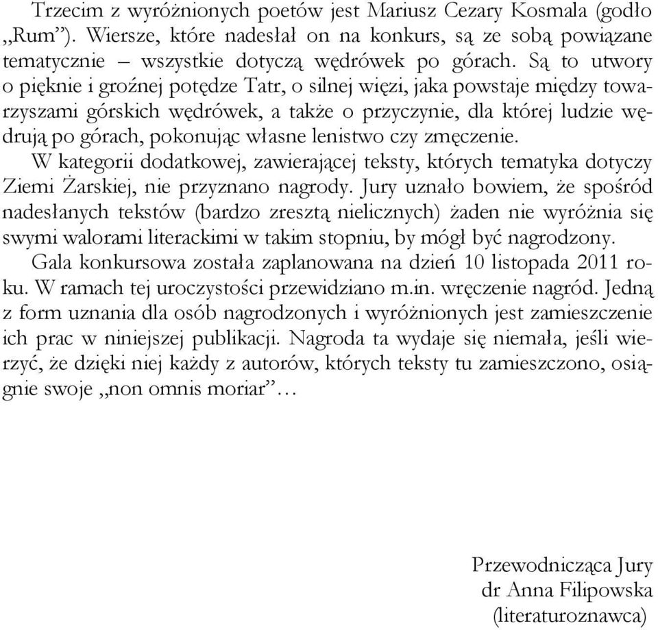 lenistwo czy zmęczenie. W kategorii dodatkowej, zawierającej teksty, których tematyka dotyczy Ziemi Żarskiej, nie przyznano nagrody.