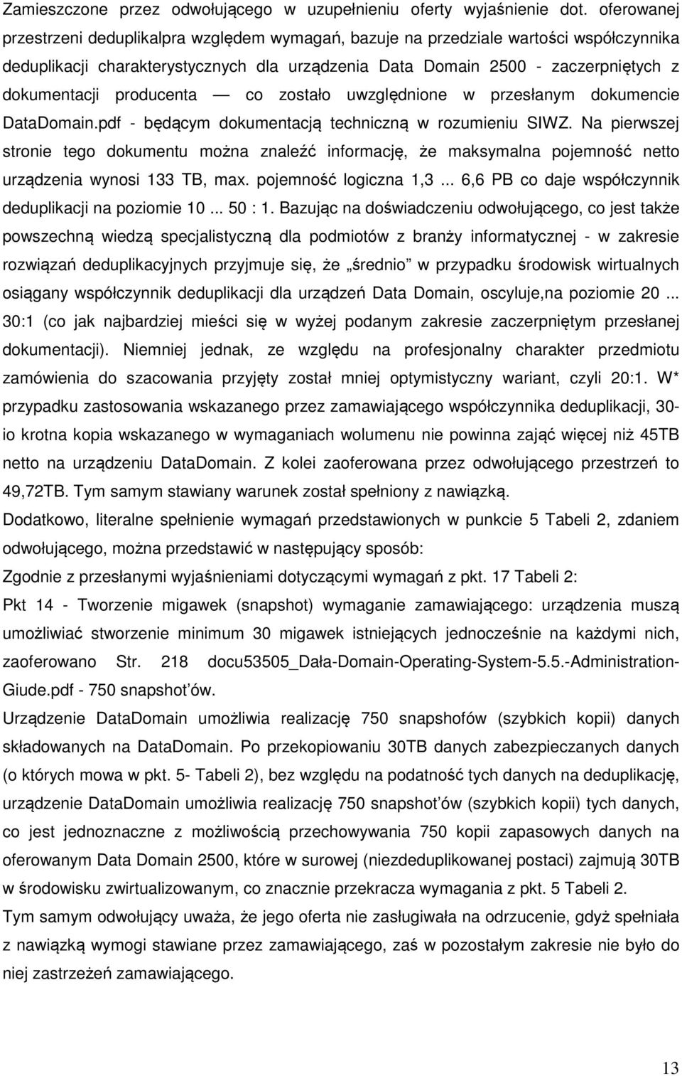 producenta co zostało uwzględnione w przesłanym dokumencie DataDomain.pdf - będącym dokumentacją techniczną w rozumieniu SIWZ.