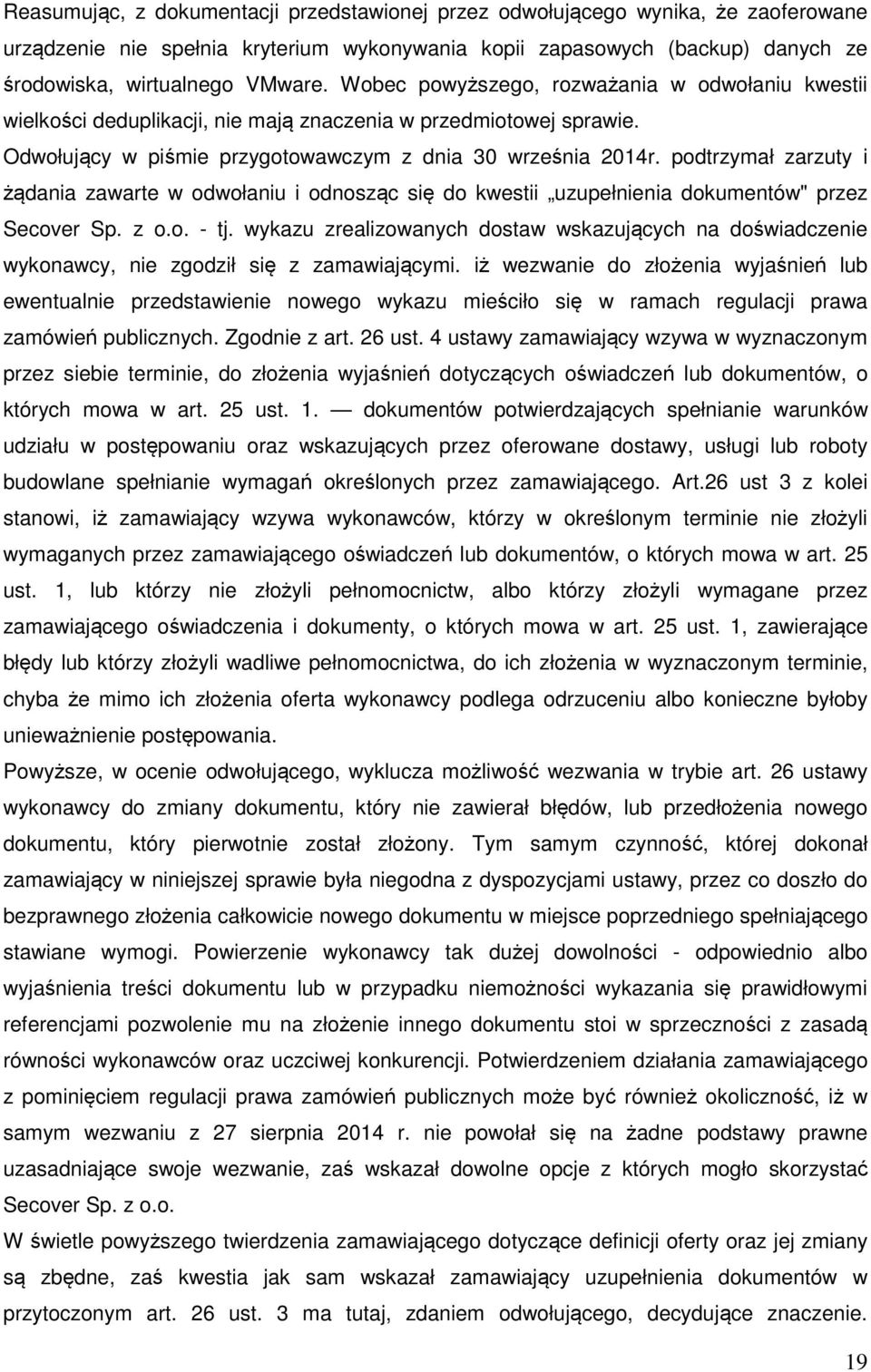 podtrzymał zarzuty i żądania zawarte w odwołaniu i odnosząc się do kwestii uzupełnienia dokumentów" przez Secover Sp. z o.o. - tj.