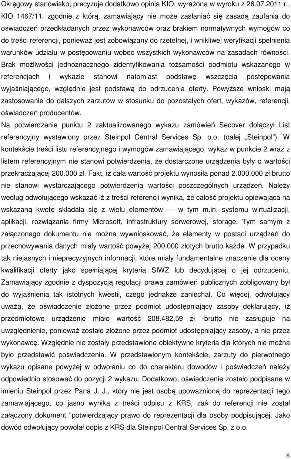 jest zobowiązany do rzetelnej, i wnikliwej weryfikacji spełnienia warunków udziału w postępowaniu wobec wszystkich wykonawców na zasadach równości.