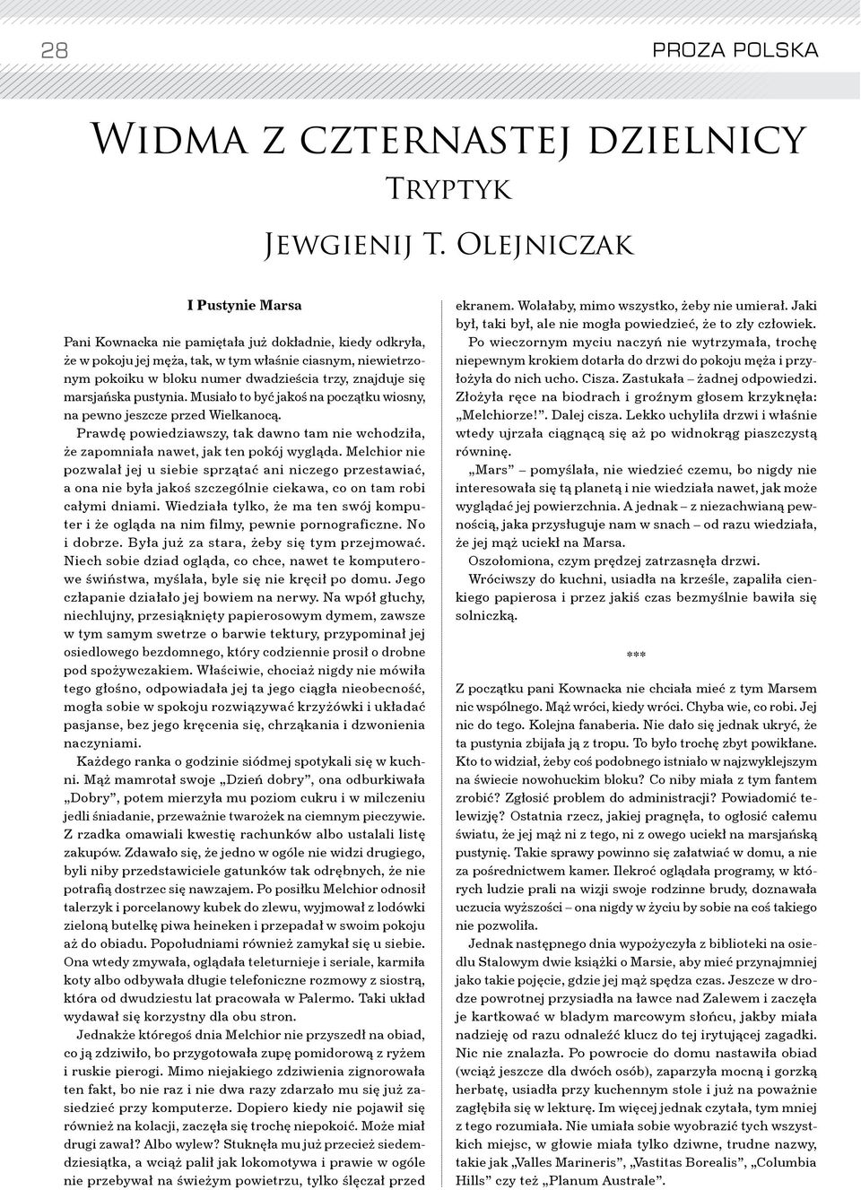 się marsjańska pustynia. Musiało to być jakoś na początku wiosny, na pewno jeszcze przed Wielkanocą. Prawdę powiedziawszy, tak dawno tam nie wchodziła, że zapomniała nawet, jak ten pokój wygląda.