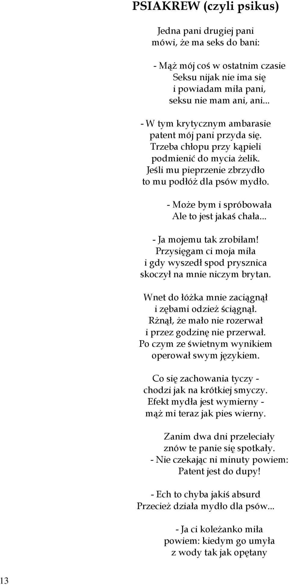 - Może bym i spróbowała Ale to jest jakaś chała... - Ja mojemu tak zrobiłam! Przysięgam ci moja miła i gdy wyszedł spod prysznica skoczył na mnie niczym brytan.