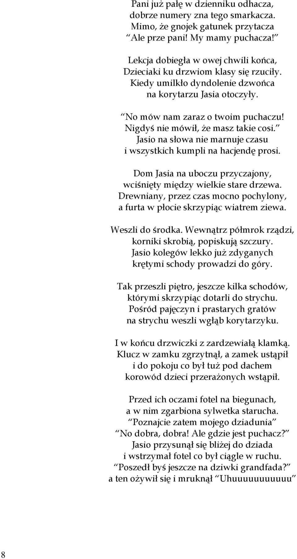 Nigdyś nie mówił, że masz takie cosi. Jasio na słowa nie marnuje czasu i wszystkich kumpli na hacjendę prosi. Dom Jasia na uboczu przyczajony, wciśnięty między wielkie stare drzewa.