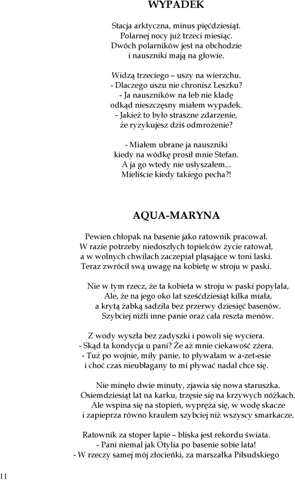 - Miałem ubrane ja nauszniki kiedy na wódkę prosił mnie Stefan. A ja go wtedy nie usłyszałem... Mieliście kiedy takiego pecha?! AQUA-MARYNA Pewien chłopak na basenie jako ratownik pracował.