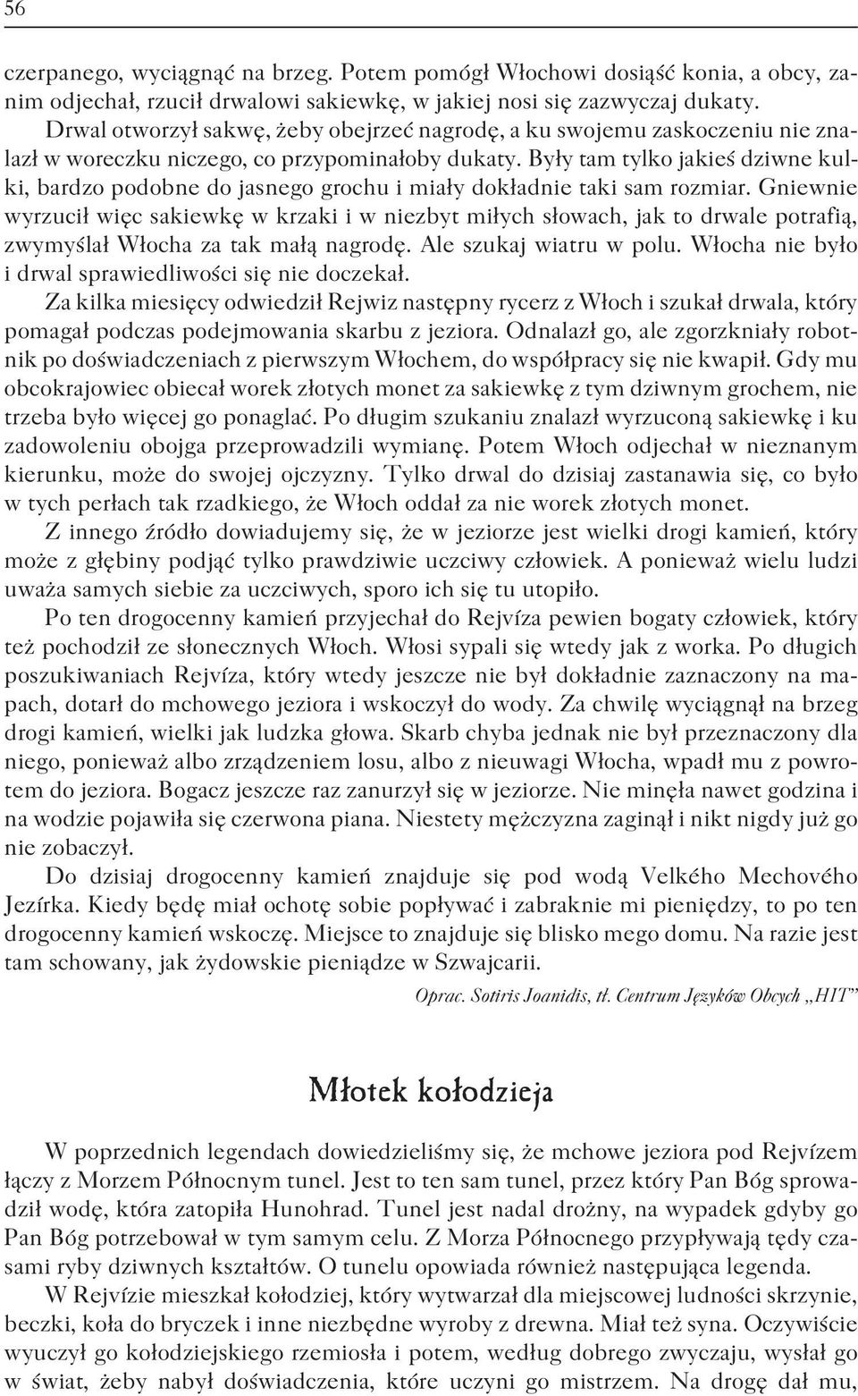 By³y tam tylko jakieœ dziwne kulki, bardzo podobne do jasnego grochu i mia³y dok³adnie taki sam rozmiar.