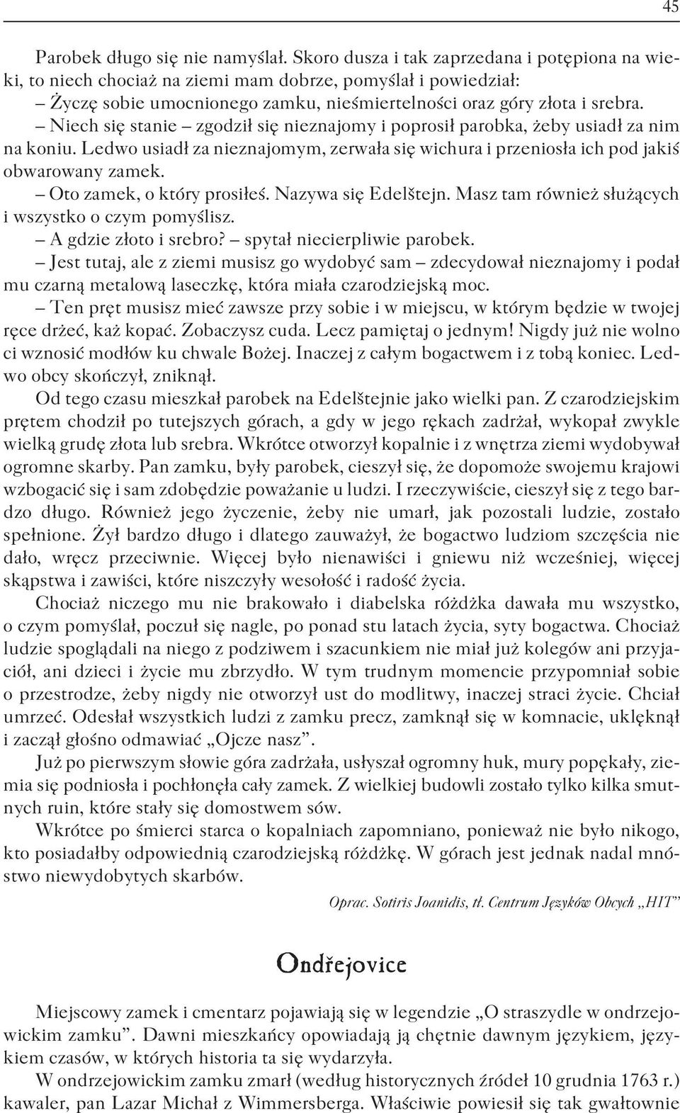 Niech siê stanie zgodzi³ siê nieznajomy i poprosi³ parobka, eby usiad³ za nim na koniu. Ledwo usiad³ za nieznajomym, zerwa³a siê wichura i przenios³a ich pod jakiœ obwarowany zamek.