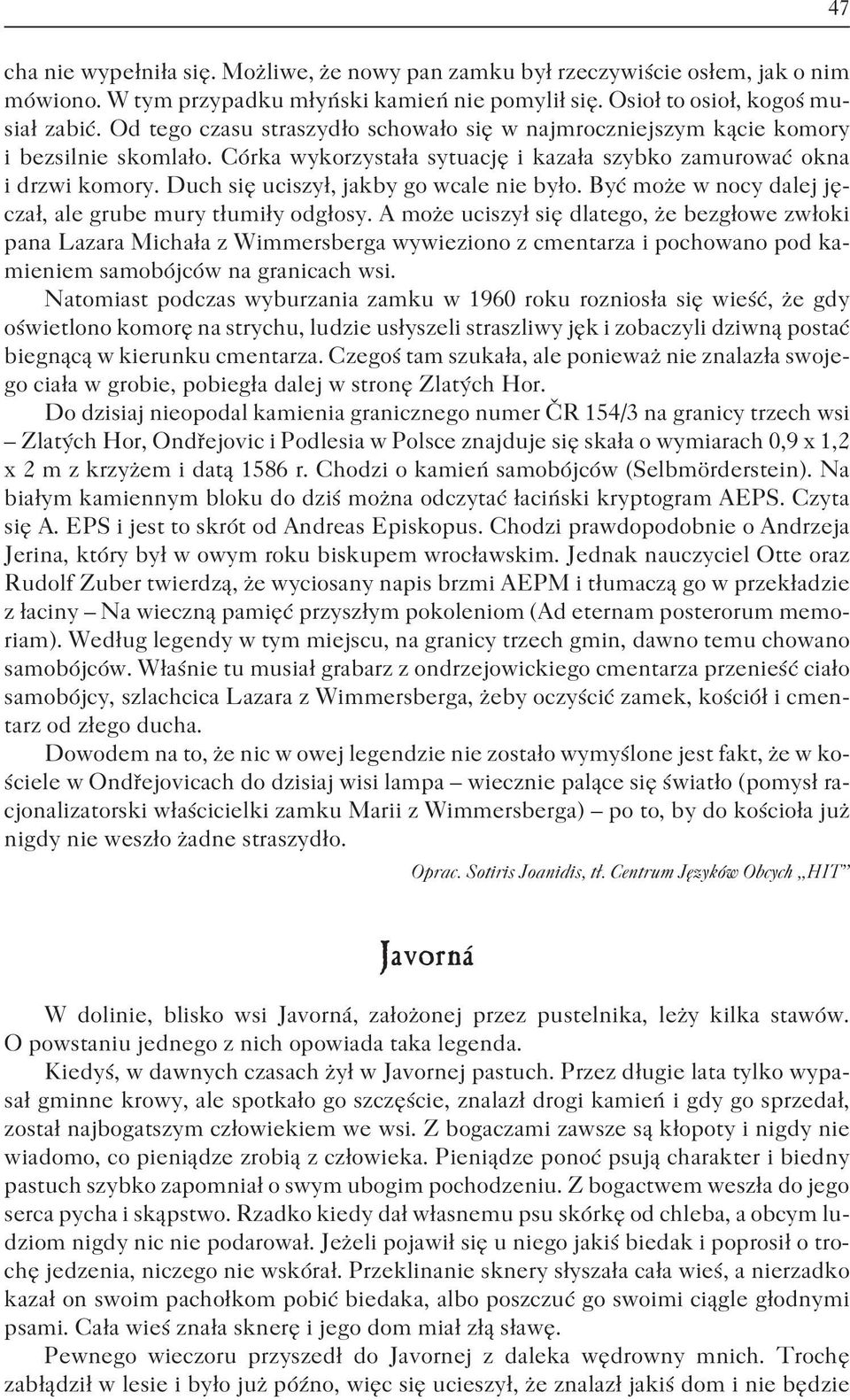 Duch siê uciszy³, jakby go wcale nie by³o. Byæ mo e w nocy dalej jêcza³, ale grube mury t³umi³y odg³osy.