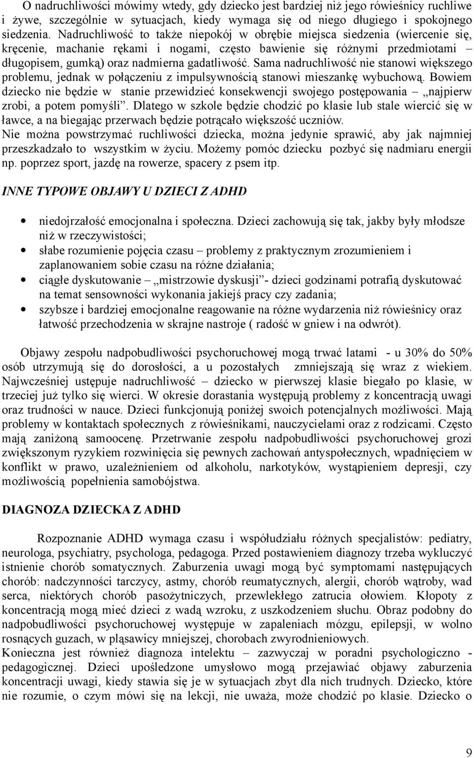 Sama nadruchliwość nie stanowi większego problemu, jednak w połączeniu z impulsywnością stanowi mieszankę wybuchową.