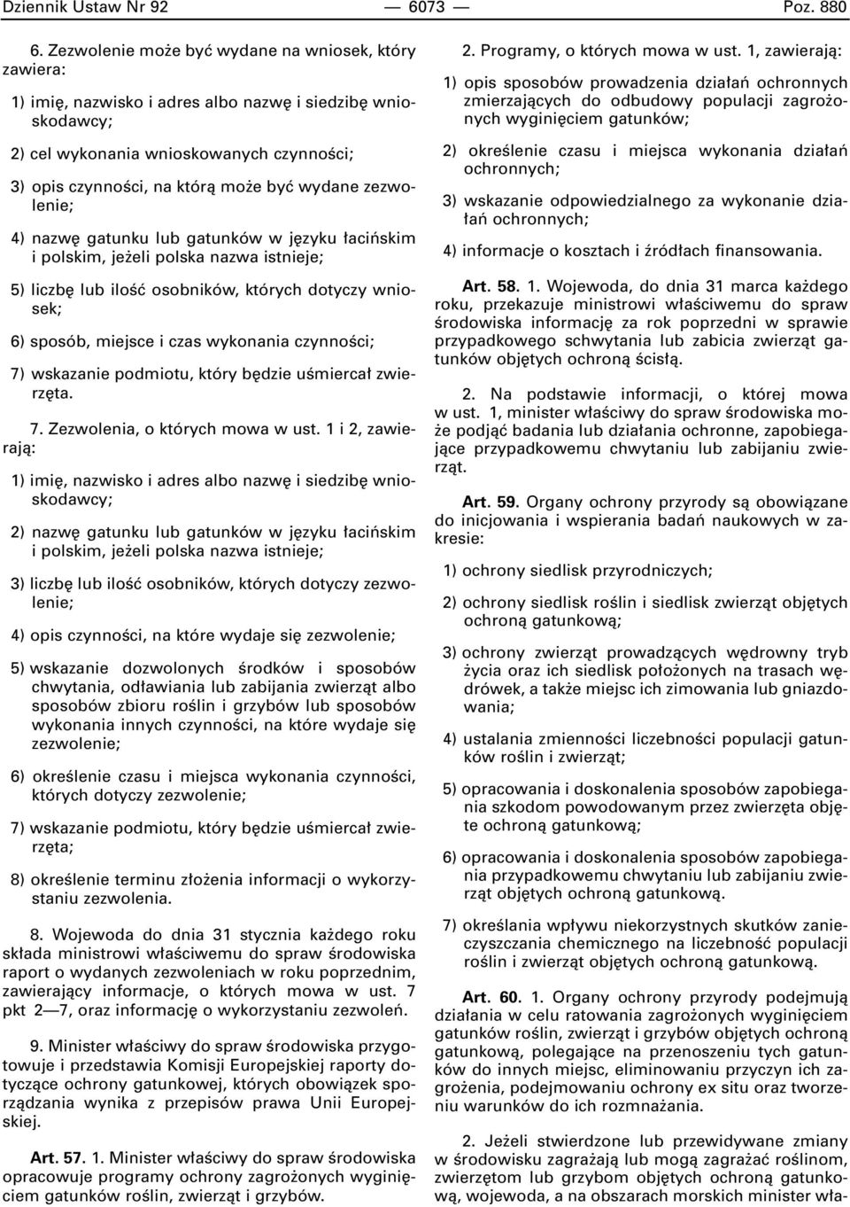 zezwolenie; 4) nazw gatunku lub gatunków w j zyku aciƒskim i polskim, je eli polska nazwa istnieje; 5) liczb lub iloêç osobników, których dotyczy wniosek; 6) sposób, miejsce i czas wykonania