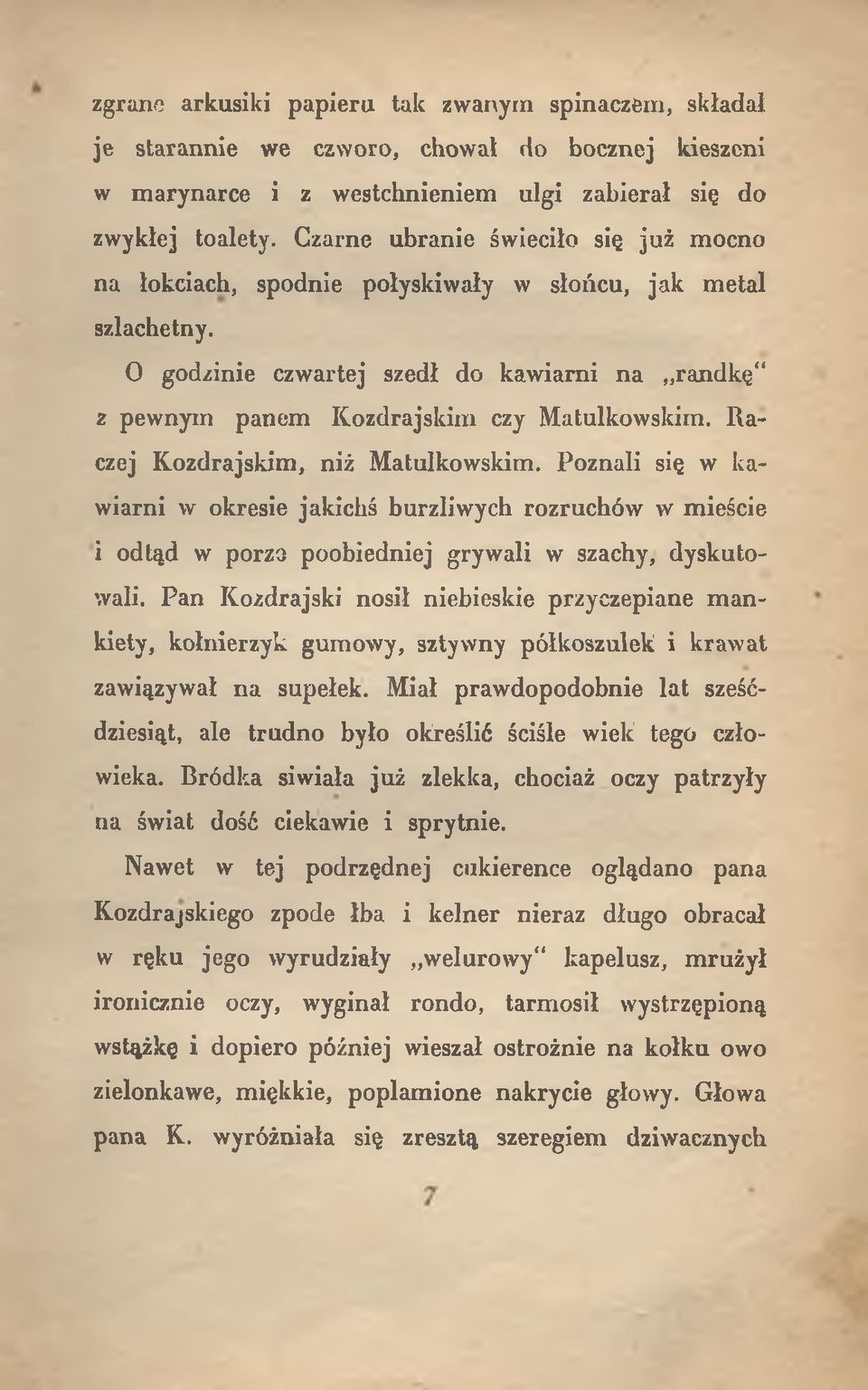 Raczej Kozdrajskim, niż Matulkowskim. Poznali się w kawiarni w okresie jakichś burzliwych rozruchów w mieście i odtąd w porzo poobiedniej grywali w szachy, dyskutowali.