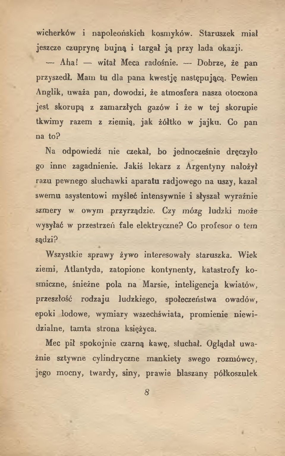 Na odpowiedź nie czekał, bo jednocześnie dręczyło go inne zagadnienie.