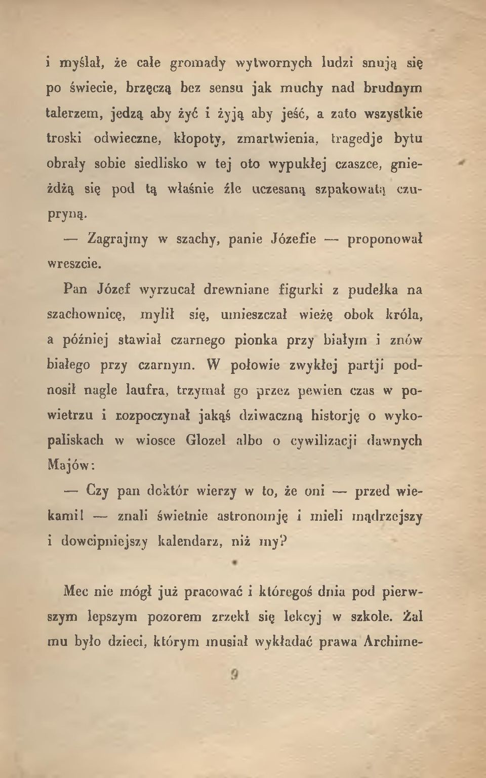 Pan Józef wyrzucał drewniane figurki z pudelka na szachownicę, mylił się, umieszczał wieżę obok króla, a później stawiał czarnego pionka przy białym i znów białego przy czarnym.