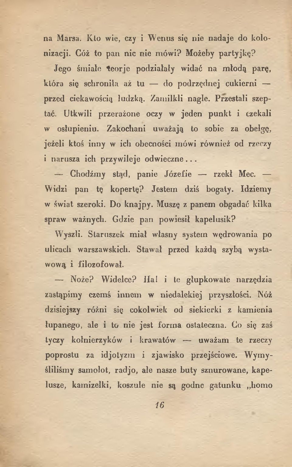 Utkwili przerażone oczy w jeden punkt i czekali w osłupieniu. Zakochani uważają to sobie za obelgę, jeżeli ktoś inny w ich obecności mówi również od rzeczy i narusza ich przywileje odwieczne.