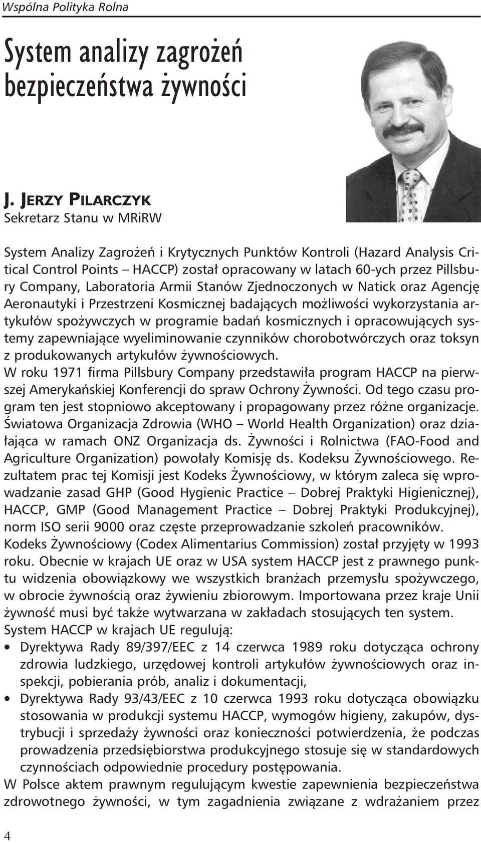 Company, Laboratoria Armii Stanów Zjednoczonych w Natick oraz Agencję Aeronautyki i Przestrzeni Kosmicznej badających możliwości wykorzystania artykułów spożywczych w programie badań kosmicznych i