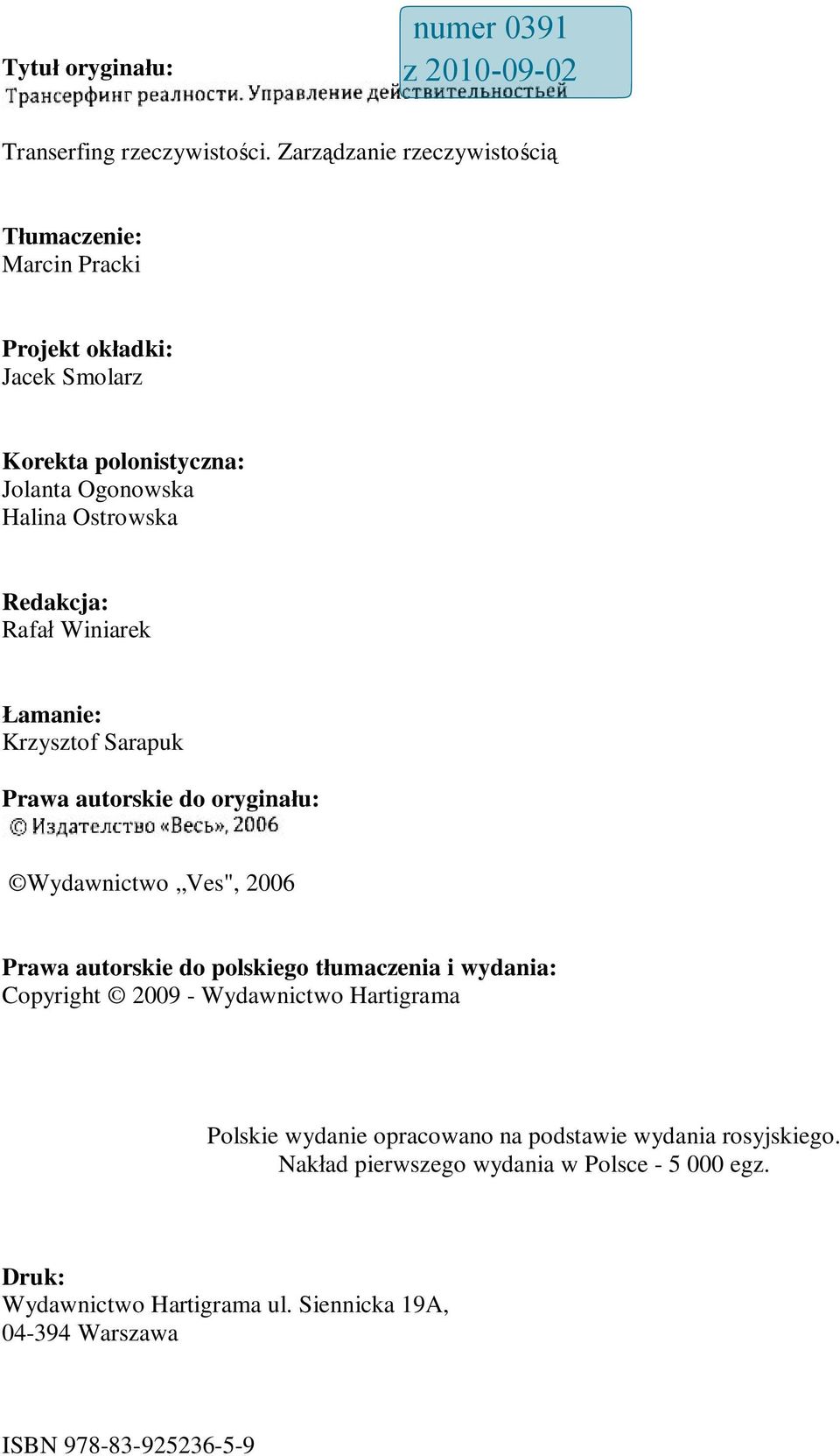 Redakcja: Rafał Winiarek Łamanie: Krzysztof Sarapuk Prawa autorskie do oryginału: Wydawnictwo Ves", 2006 Prawa autorskie do polskiego tłumaczenia