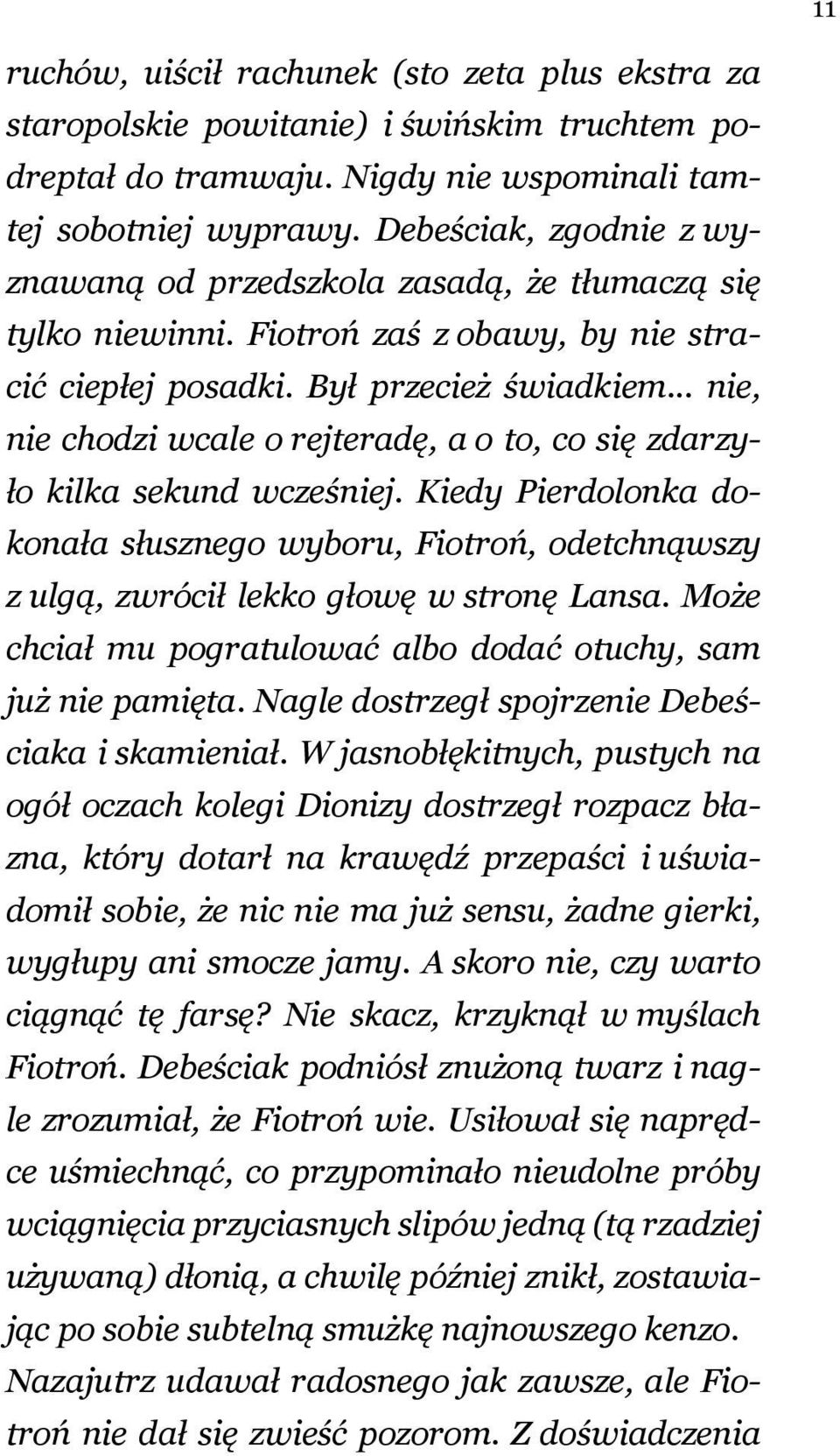 .. nie, nie chodzi wcale o rejteradę, a o to, co się zdarzyło kilka sekund wcześniej. Kiedy Pierdolonka dokonała słusznego wyboru, Fiotroń, odetchnąwszy z ulgą, zwrócił lekko głowę w stronę Lansa.