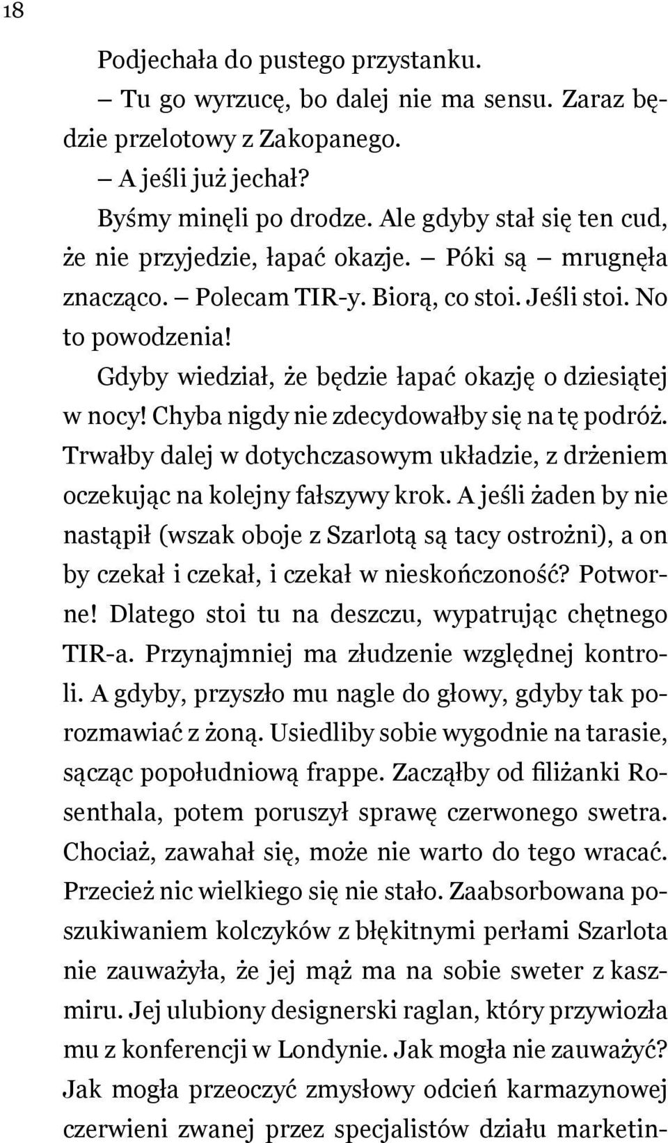 Gdyby wiedział, że będzie łapać okazję o dziesiątej w nocy! Chyba nigdy nie zdecydowałby się na tę podróż. Trwałby dalej w dotychczasowym układzie, z drżeniem oczekując na kolejny fałszywy krok.