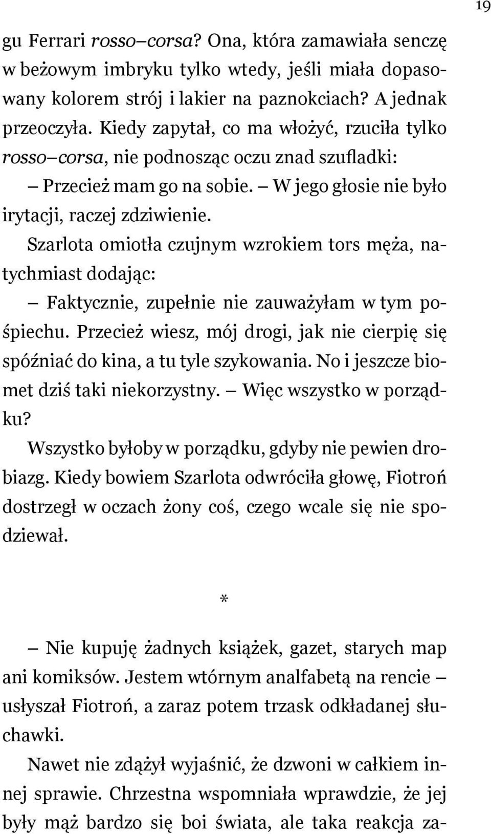 Szarlota omiotła czujnym wzrokiem tors męża, natychmiast dodając: Faktycznie, zupełnie nie zauważyłam w tym pośpiechu.