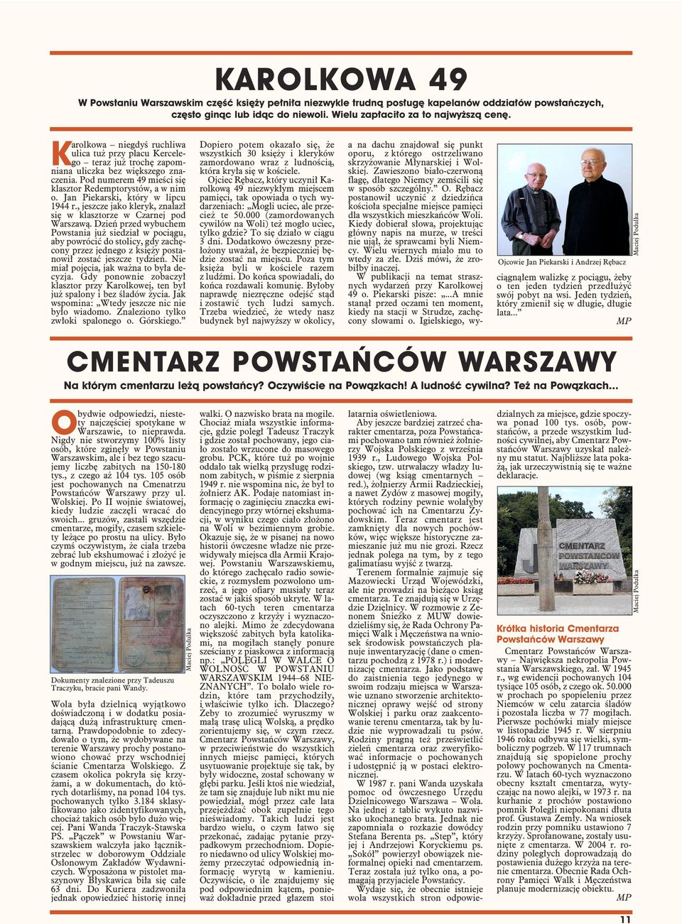 Jan Piekarski, który w lipcu 1944 r., jeszcze jako kleryk, znalazł się w klasztorze w Czarnej pod Warszawą.