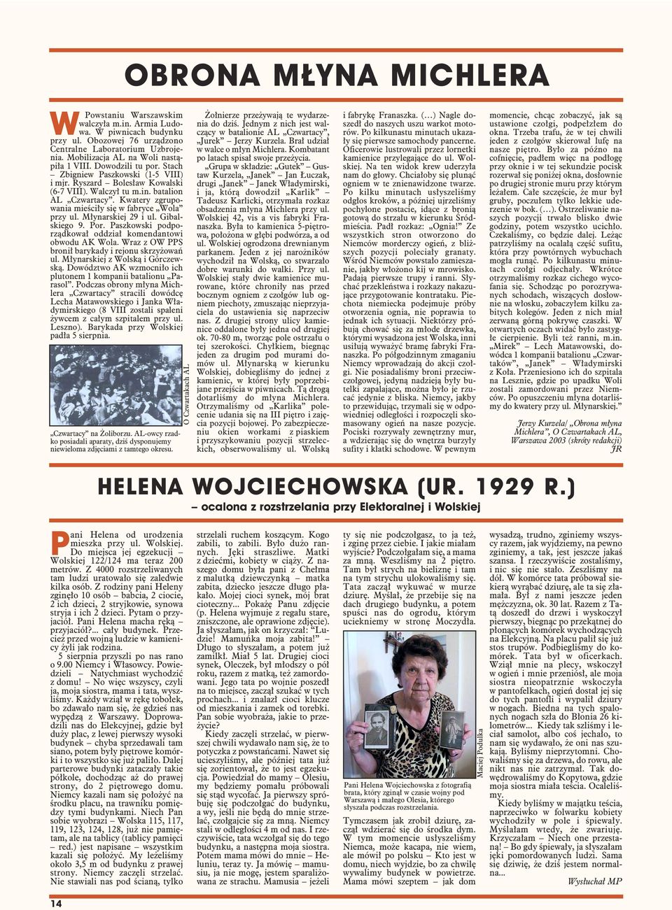 Gibalskiego 9. Por. Paszkowski podporządkował oddział komendantowi obwodu AK Wola. Wraz z OW PPS bronił barykady i rejonu skrzyżowań ul. Młynarskiej z Wolską i Górczewską.