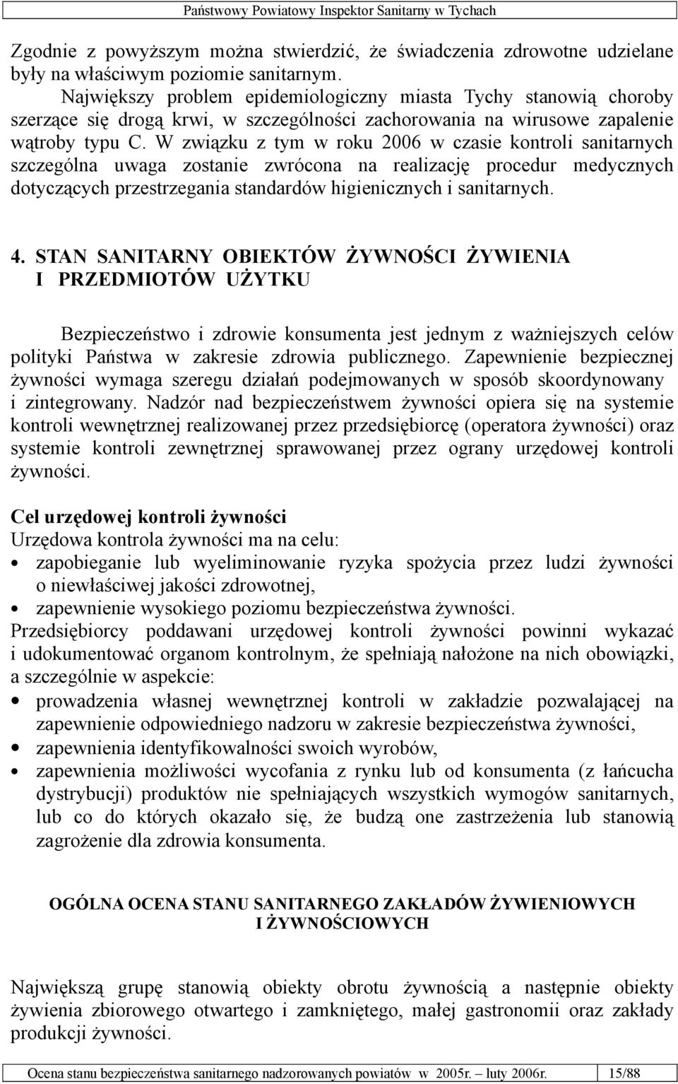 W związku z tym w roku 2006 w czasie kontroli sanitarnych szczególna uwaga zostanie zwrócona na realizację procedur medycznych dotyczących przestrzegania standardów higienicznych i sanitarnych. 4.