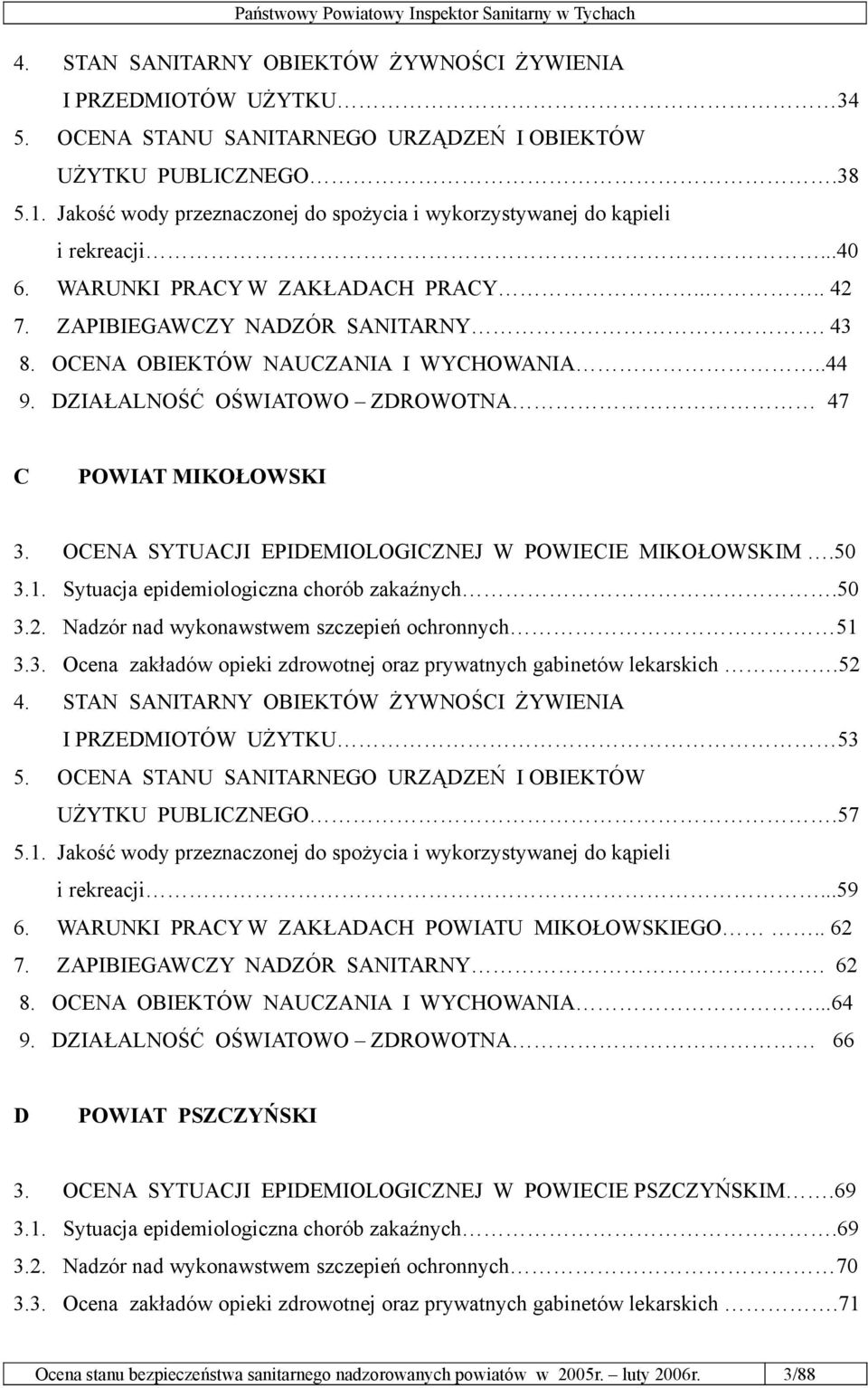 OCENA OBIEKTÓW NAUCZANIA I WYCHOWANIA..44 9. DZIAŁALNOŚĆ OŚWIATOWO ZDROWOTNA 47 C POWIAT MIKOŁOWSKI 3. OCENA SYTUACJI EPIDEMIOLOGICZNEJ W POWIECIE MIKOŁOWSKIM.50 3.1.