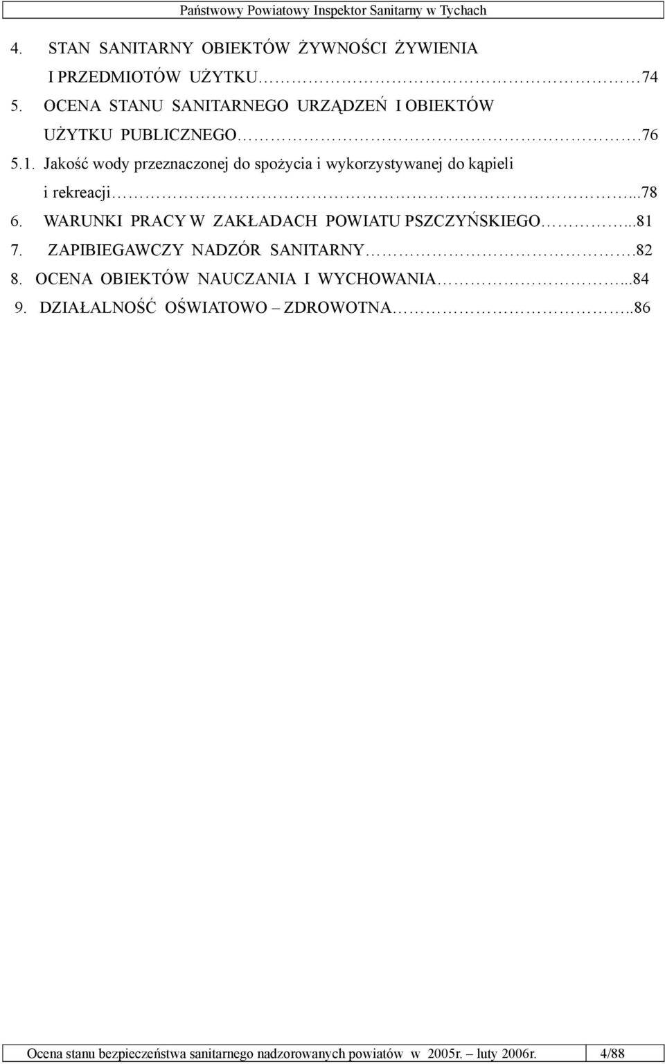 Jakość wody przeznaczonej do spożycia i wykorzystywanej do kąpieli i rekreacji...78 6.