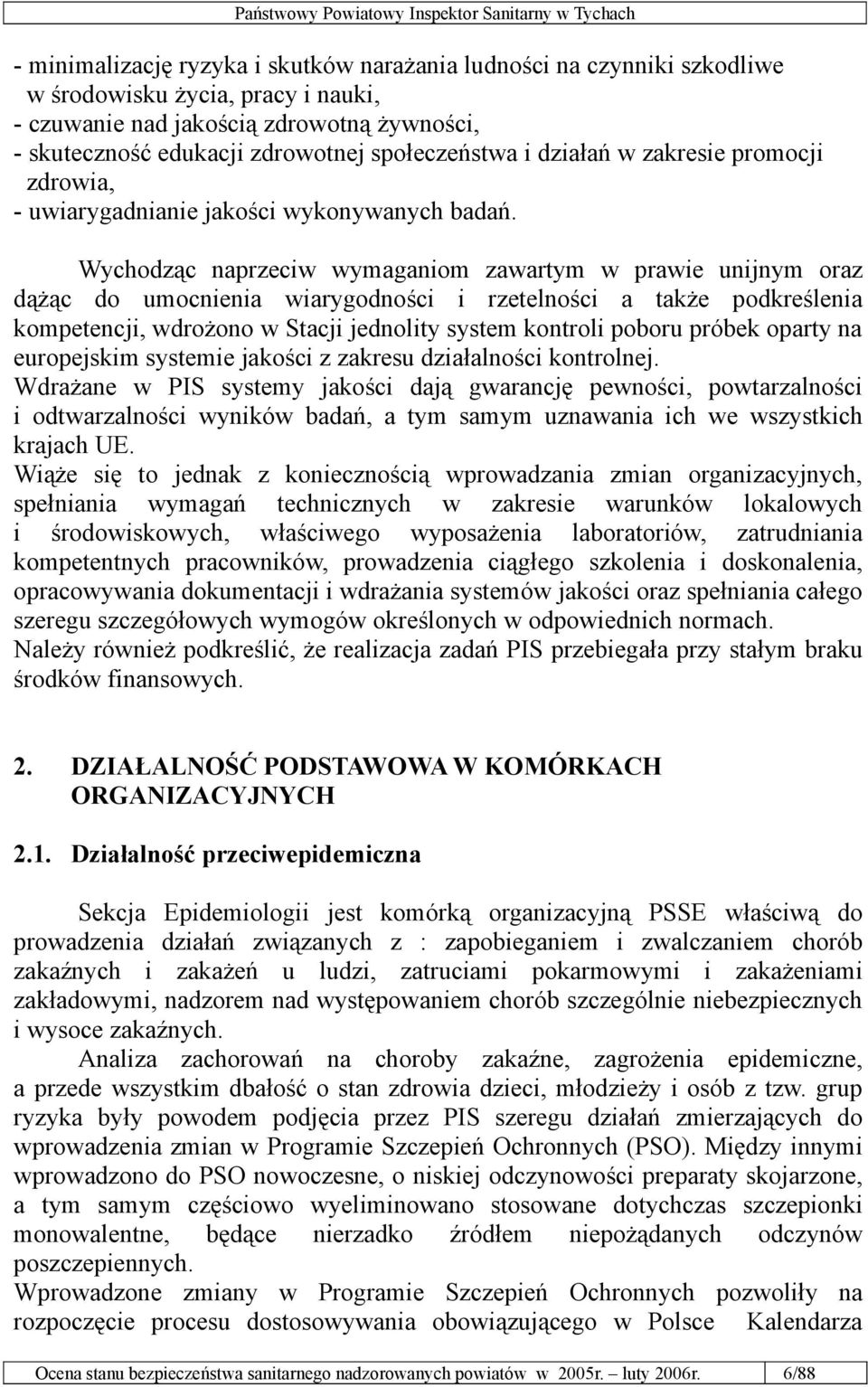 Wychodząc naprzeciw wymaganiom zawartym w prawie unijnym oraz dążąc do umocnienia wiarygodności i rzetelności a także podkreślenia kompetencji, wdrożono w Stacji jednolity system kontroli poboru