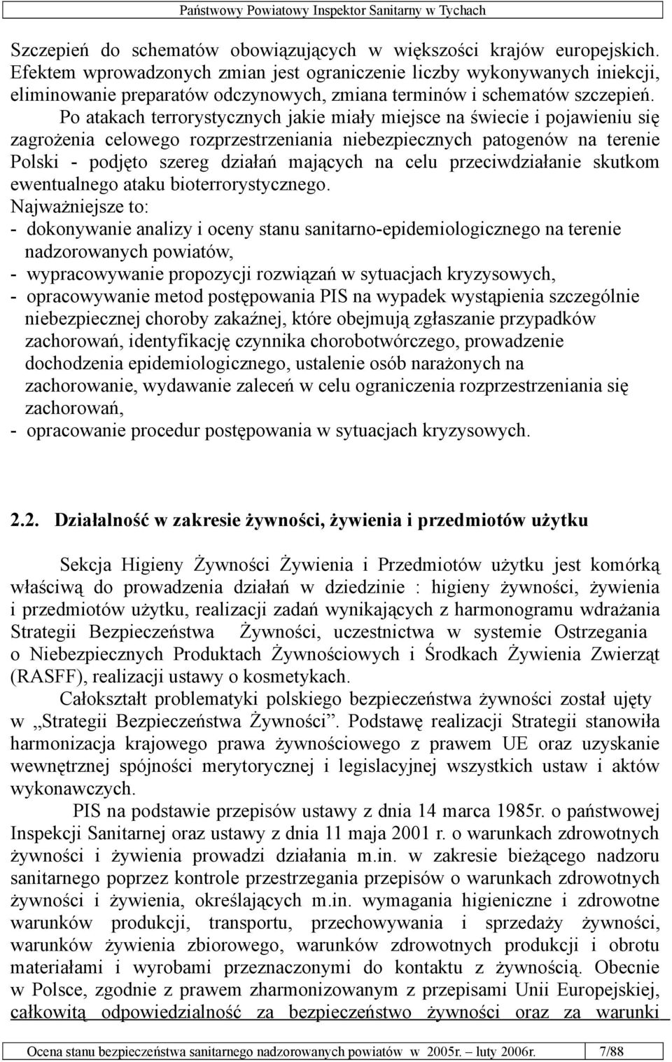 Po atakach terrorystycznych jakie miały miejsce na świecie i pojawieniu się zagrożenia celowego rozprzestrzeniania niebezpiecznych patogenów na terenie Polski - podjęto szereg działań mających na