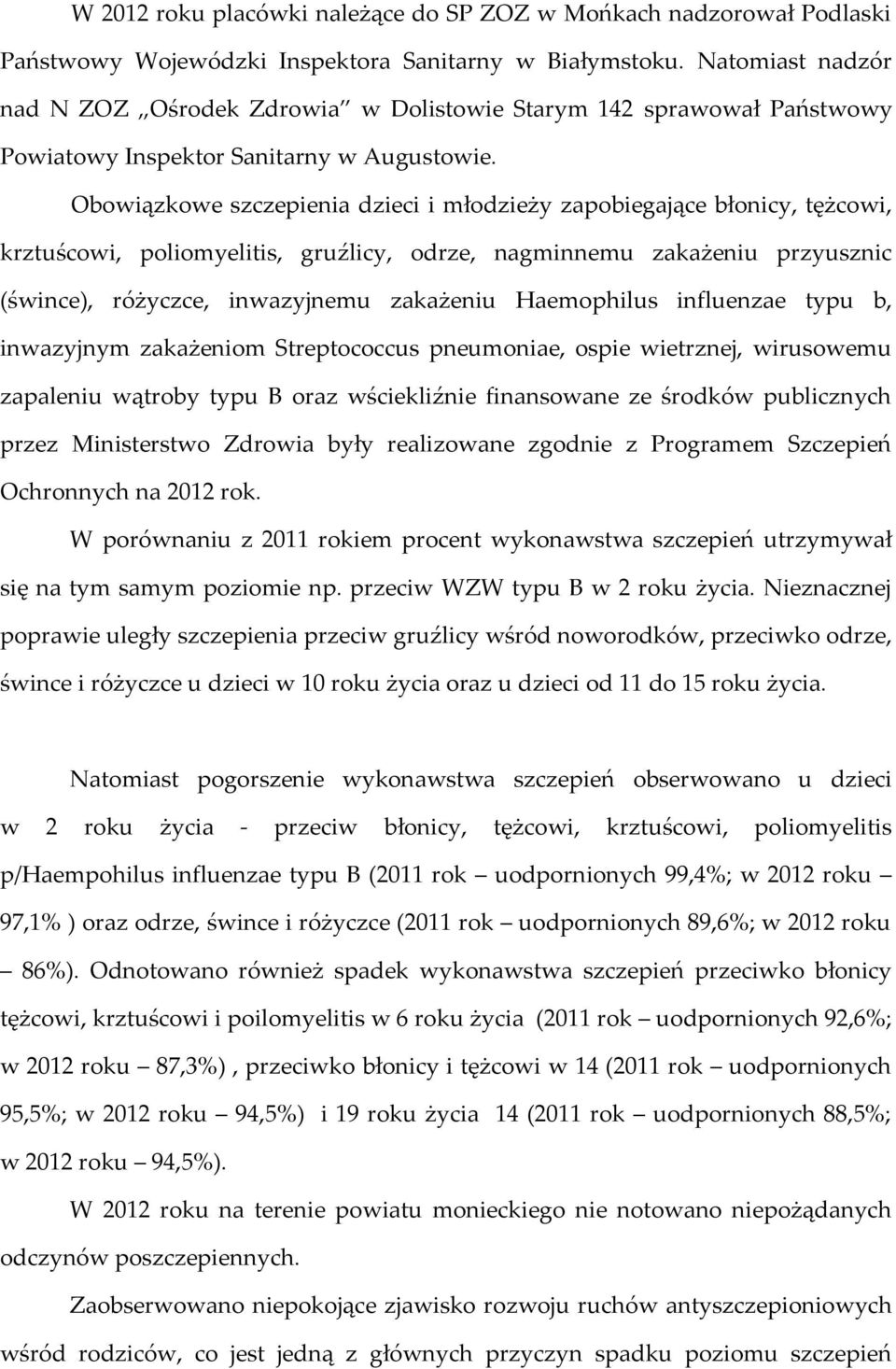 Obowiązkowe szczepienia dzieci i młodzieży zapobiegające błonicy, tężcowi, krztuścowi, poliomyelitis, gruźlicy, odrze, nagminnemu zakażeniu przyusznic (śwince), różyczce, inwazyjnemu zakażeniu