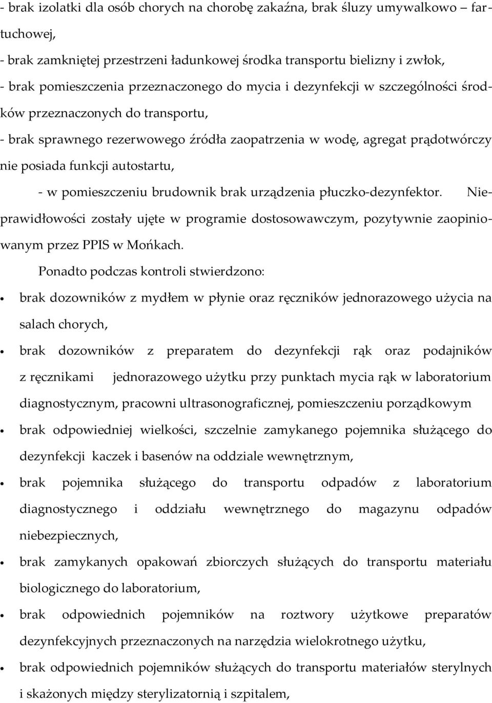 autostartu, - w pomieszczeniu brudownik brak urządzenia płuczko-dezynfektor. Nieprawidłowości zostały ujęte w programie dostosowawczym, pozytywnie zaopiniowanym przez PPIS w Mońkach.