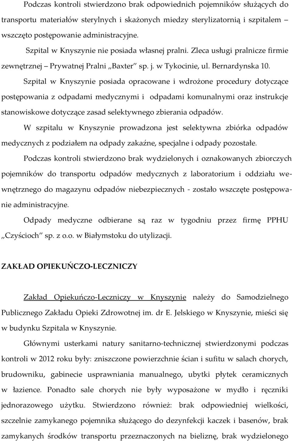 Szpital w Knyszynie posiada opracowane i wdrożone procedury dotyczące postępowania z odpadami medycznymi i odpadami komunalnymi oraz instrukcje stanowiskowe dotyczące zasad selektywnego zbierania