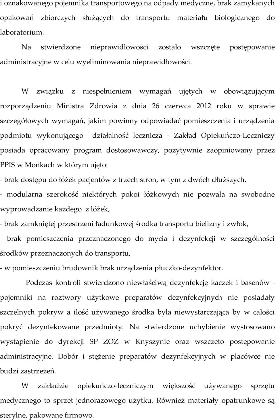 W związku z niespełnieniem wymagań ujętych w obowiązującym rozporządzeniu Ministra Zdrowia z dnia 26 czerwca 2012 roku w sprawie szczegółowych wymagań, jakim powinny odpowiadać pomieszczenia i